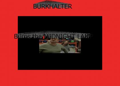 BURKHALTER BURNS THE MIDNIGHT LAMP agin