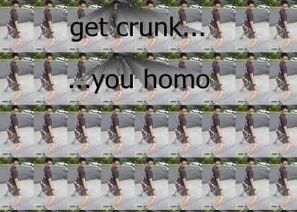 Get Crunk you homo