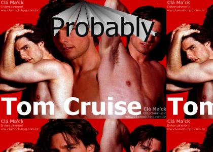Do think Tom Cruise is...?