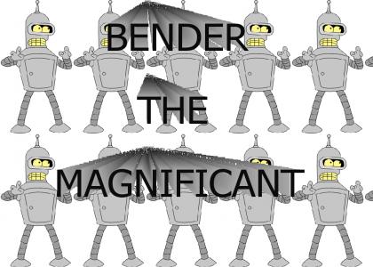 BENDER THE MAGNIFICANT