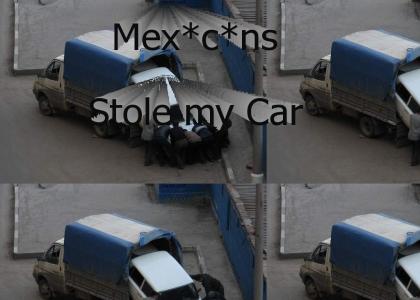Mex*c*ns Stole My Car!