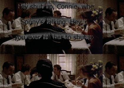 "Hey shut up, Connie, when Sonny's talking. Hey, don't you ever tell her to shut up, you got that