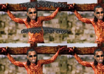 Diddy... die upon that cross