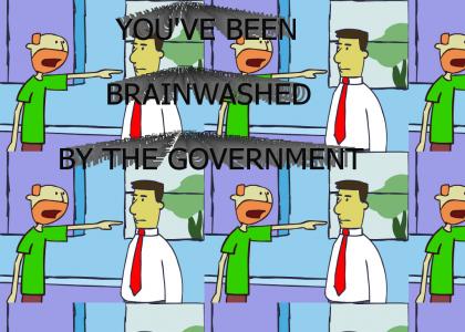 YOU'VE BEEN BRAINWASHED BY THE GOVERNMENT