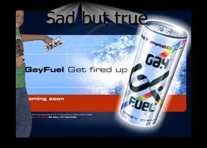 My brother loves the gay fuel.