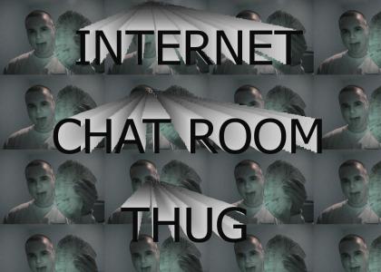 INTERNET CHAT ROOM THUG