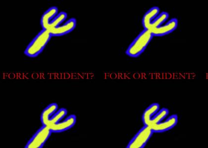 FORK OR TRIDENT? YOU DECIDE!!!