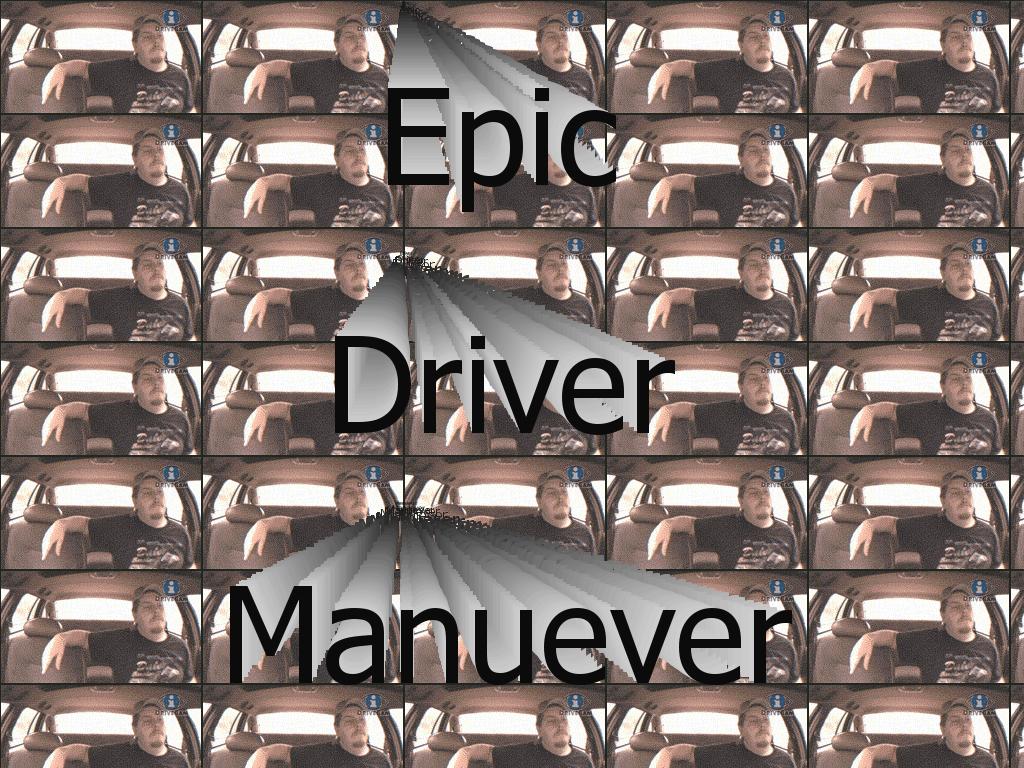 EpicDrivermanuever