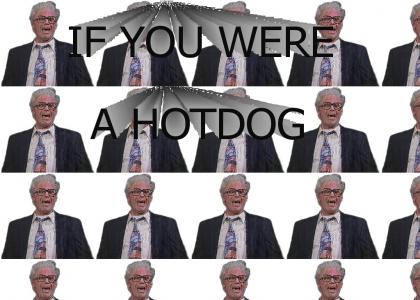 If you were a hotdog