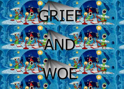 GRIEF AND WOE