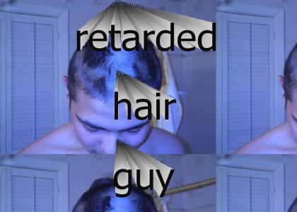 retarded hair guy
