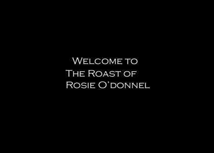 The Roast of Rosie O'donnell *Updated*