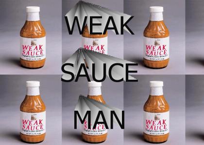 Weak Sauce, Man