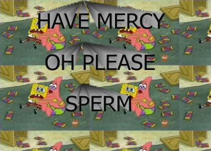 Patrick - Have Mercy Please, SPERM!