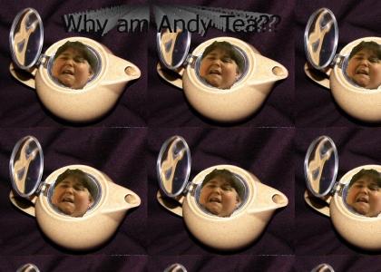 Why am Andy tea?