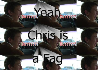 Chris is a Fag