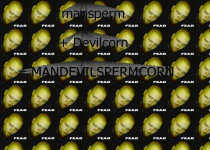 MANDEVILSPERMCORN!