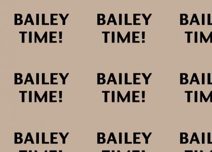It's Bailey Time