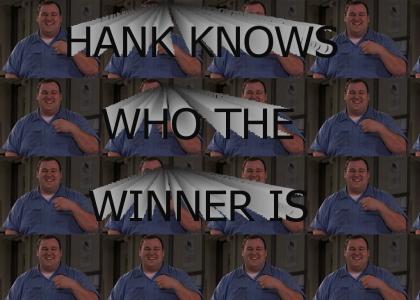 Hank knows who the winner is!