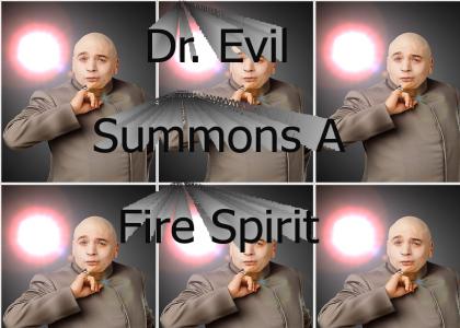 Dr. Evil Summons a Fire Spirit
