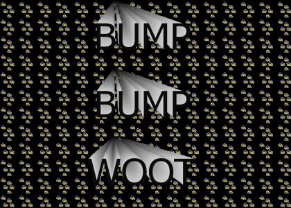 BUMP BUMP WOOT