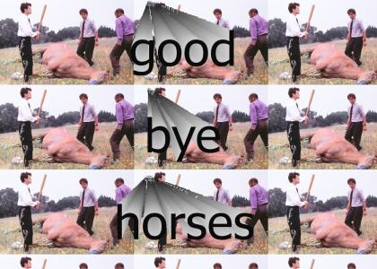 Good Bye Horses: Part IV