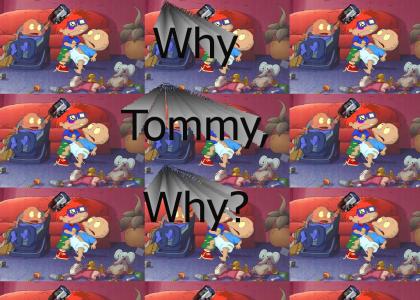 Why Tommy, Why?