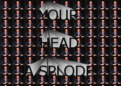 YOUR HEAD A SPLODE