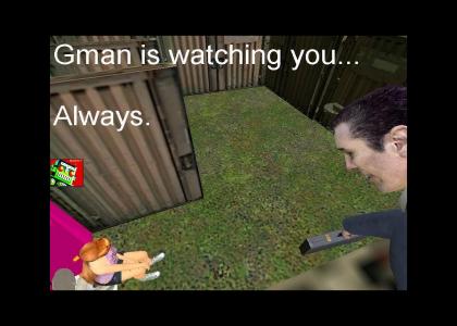 Gman is watching...Always.