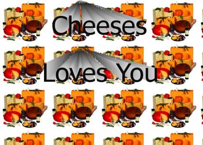 Cheeses Loves You!
