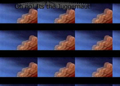 The Juggernaut Bitch!
