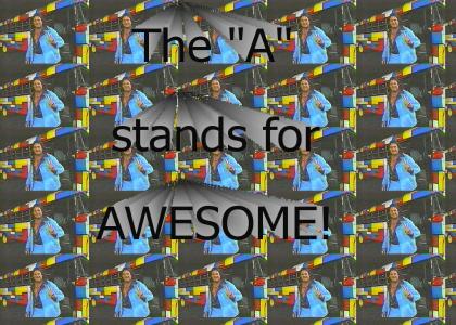 The A Stands For AWESOME!