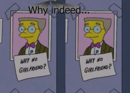 Why no girlfriend, Mr. Smithers?