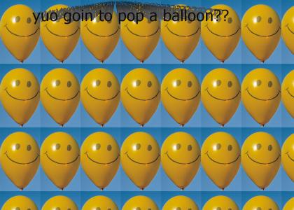 Yuo Going to pop a balloon??