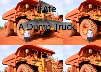 I ate a Dump Truck