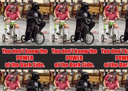 You don't know the power of the dark side!