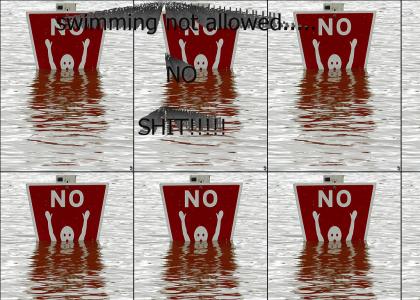 no swimming?  no shiznit.....