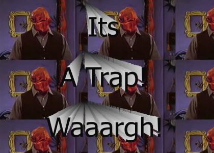 It's A Trap - Waaaargh!