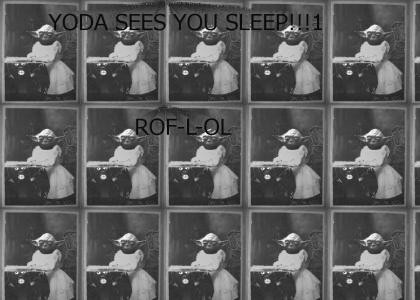 Yoda Sees You Sleep!
