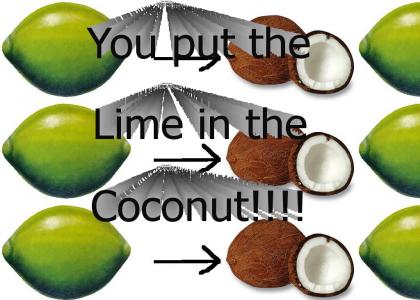 You put the lime in the coconut!