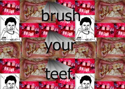 BRUSH YOUR TEETH