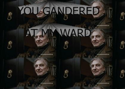 YOU GANDERED AT MY WARD