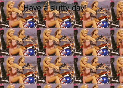Have a slutty day!