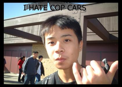 Karl Naowamondhol hates cop cars