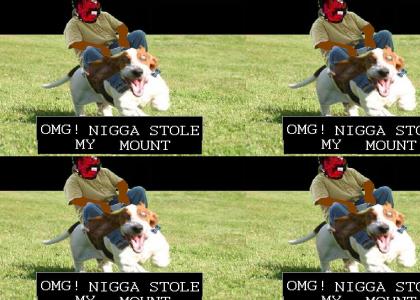 NIGGA STOLE MY MOUNT!