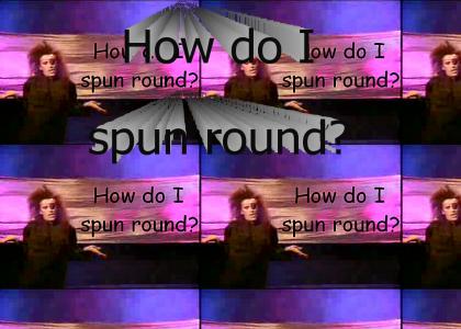 How do I spun round?
