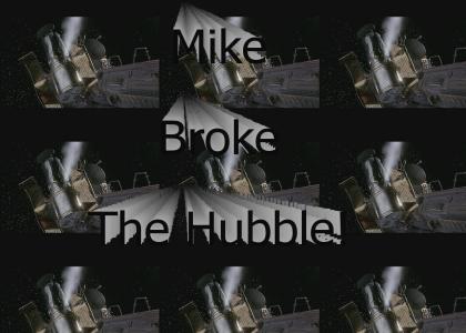 Mike broke the Hubble!