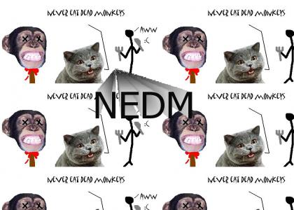 Nedm means Never Eat Dead Monkeys