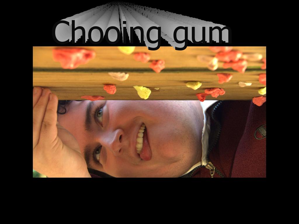 Doesyourchooinggum