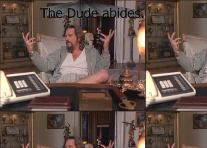 I'm The Dude.  So that's what you call me.  You know?